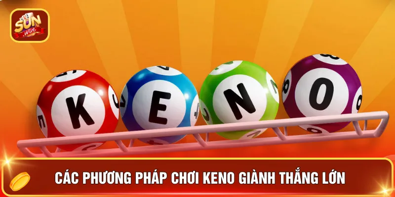 Các phương pháp chơi keno giành thắng lớn