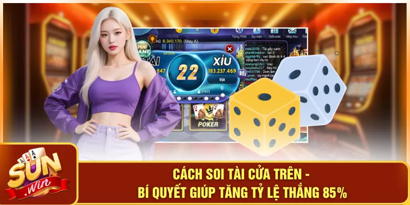 Cách Soi Tài Cửa Trên - Bí Quyết Giúp Tăng Tỷ Lệ Thắng 85%