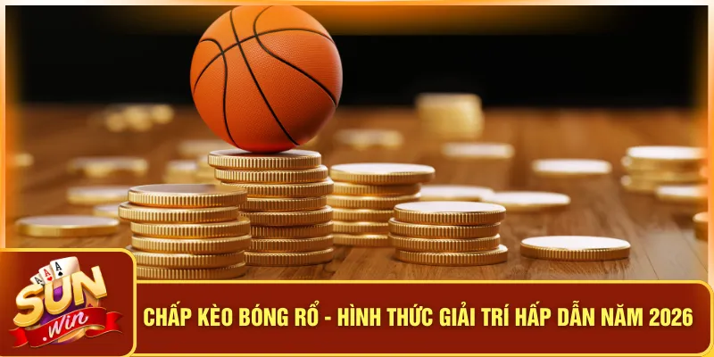 Chấp Kèo Bóng Rổ - Hình Thức Giải Trí Hấp Dẫn Năm 2026