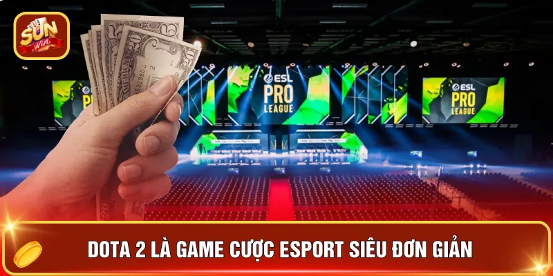 Dota 2 là game cược esport siêu đơn giản