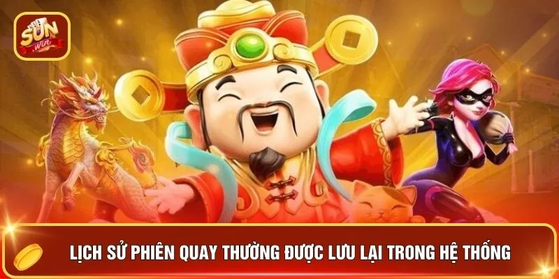 Lịch sử phiên quay thường được lưu lại trong hệ thống