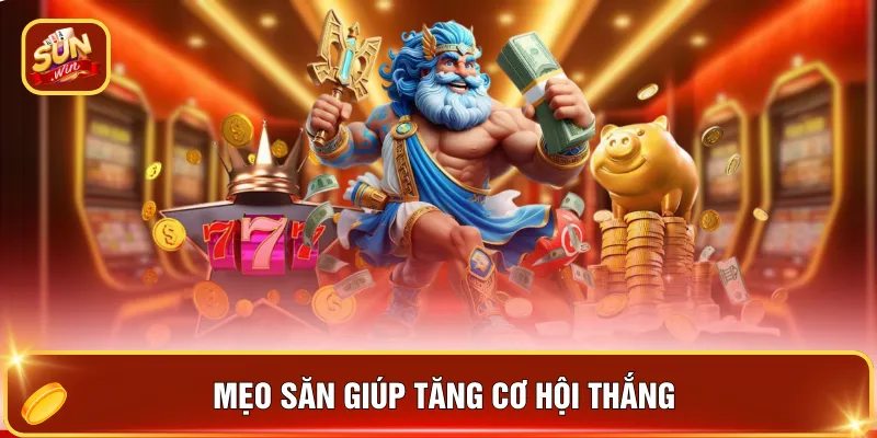 Mẹo săn giúp tăng cơ hội thắng
