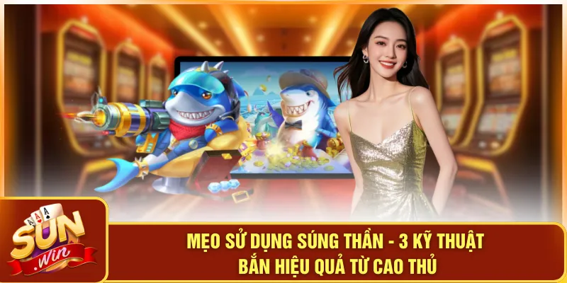 Mẹo Sử Dụng Súng Thần - 3 Kỹ Thuật Bắn Hiệu Quả Từ Cao Thủ