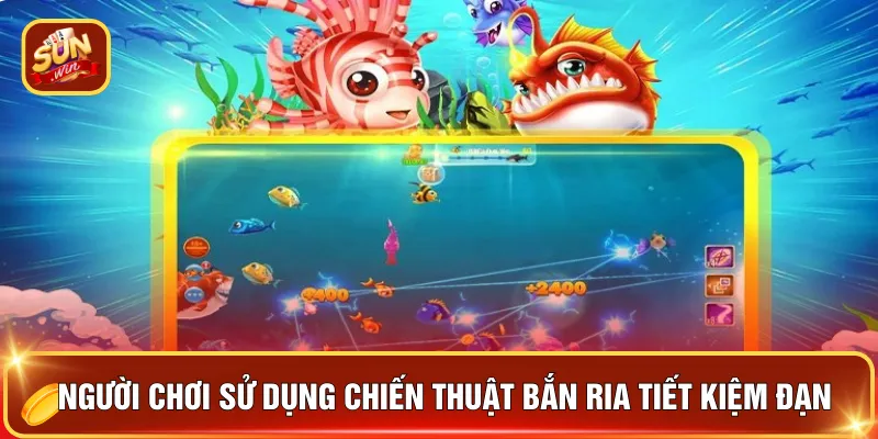 Người chơi sử dụng chiến thuật bắn ria tiết kiệm đạn