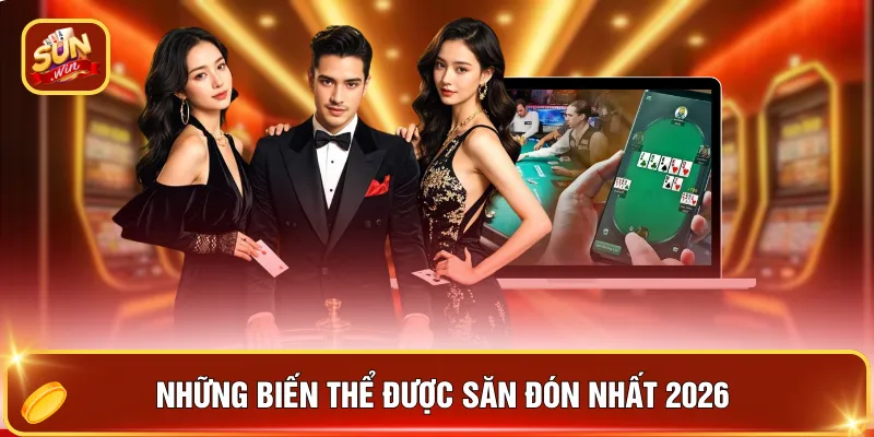 Những biến thể được săn đón nhất 2026