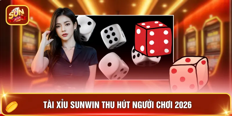 Tài xỉu SUNWIN thu hút người chơi 2026